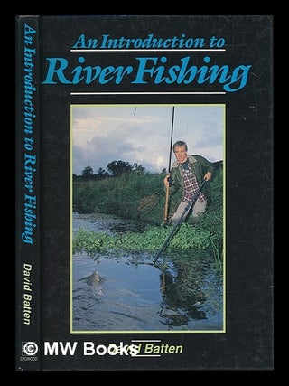Item #253460 An introduction to river fishing / David Batten. Dave Batten
