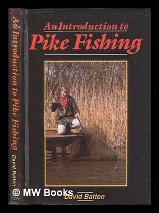 Item #253471 An introduction to pike fishing / David Batten. Dave Batten