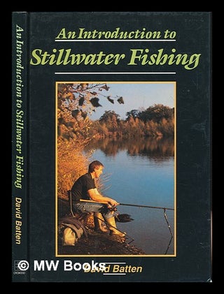 Item #253473 An introduction to stillwater fishing / David Batten. Dave Batten