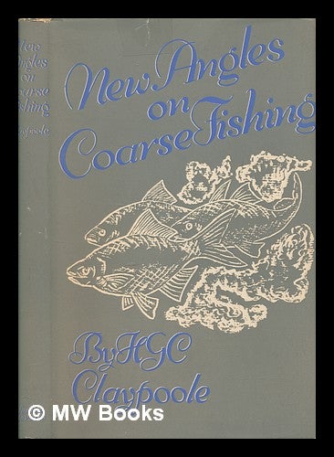 Item #253478 New angles on coarse fishing, with chapters on trout & grayling. H. G. C. Claypoole, Herbert George Charles.