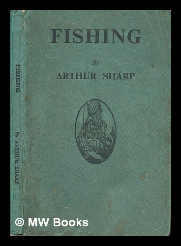 Item #253484 Fishing, when, where, and how to fish: a brief practical guide to fishing on river, lake and streams. Arthur Sharp.
