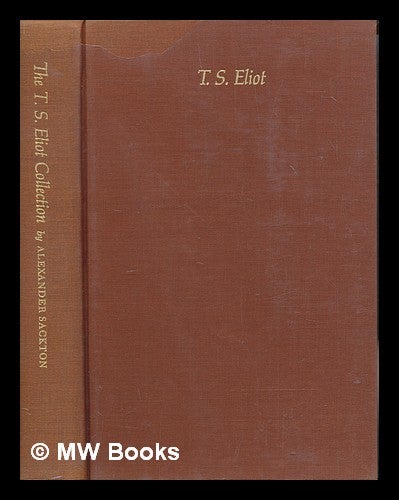 Item #253525 The T. S. Eliot collection of the university of Texas at Austin compiled by Alexander Sackton. T. S. Eliot.