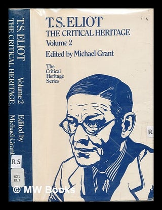 Item #253530 T.S. Eliot : the Critical Heritage / edited by M. Grant. V.2. T. S. Eliot