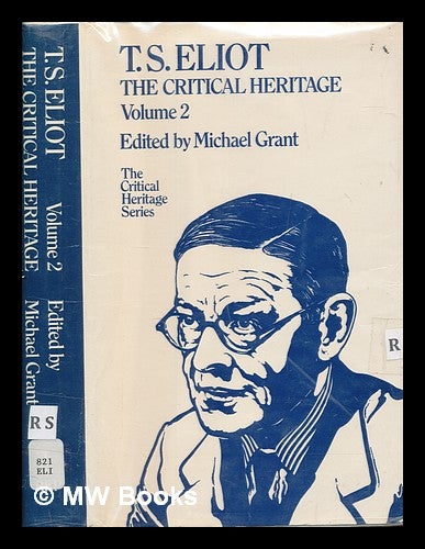Item #253530 T.S. Eliot : the Critical Heritage / edited by M. Grant. V.2. T. S. Eliot.