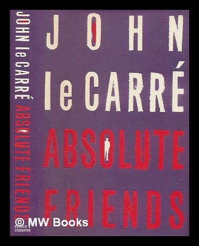 Item #253563 Absolute friends / John Le Carré. John Le Carré.
