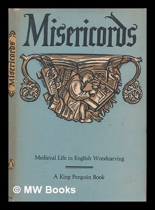 Item #253633 Misericords : medieval life in English woodcarving / by M. D. Anderson. M. D. Anderson