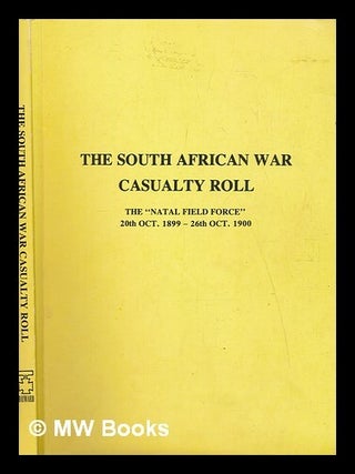 Item #253835 The South African War casualty roll : the Natal Field Force, 20th Oct. 1899-26th...