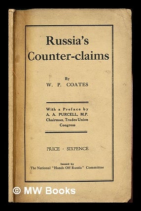 Item #254201 Russia's counter-claims / by W. P. Coates ; with a preface by A. A. Purcell, M.P....