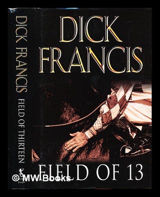 Item #254255 Field of 13 / Dick Francis. Dick Francis