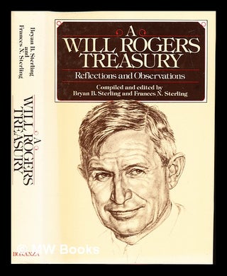 Item #254268 A Will Rogers treasury : reflections and observations / compiled and edited by Bryan...