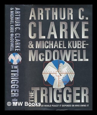 Item #254648 The trigger / Arthur C. Clarke and Michael Kube-McDowell. Arthur C. Clarke, Arthur...
