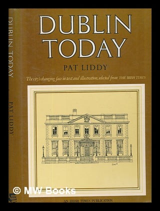 Item #254690 Dublin today : the city's changing face in text and illustration, selected from The...