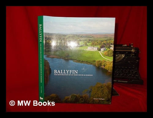 Item #254695 Ballyfin : the restoration of an Irish house & demesne / Kevin V. Mulligan. Kevin V. Mulligan.