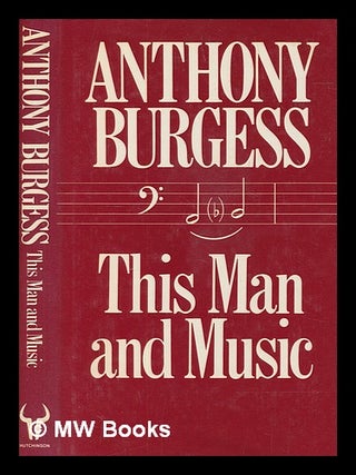 Item #254696 This man and music / Anthony Burgess. Anthony Burgess