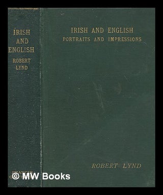 Item #254714 Irish & English : portraits and impressions / by Robert Lynd. Robert Lynd