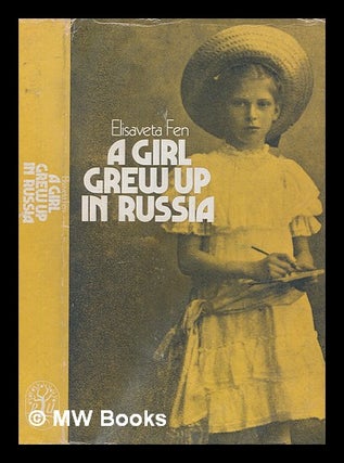 Item #254744 A girl grew up in Russia / Elisaveta Fen. Elisaveta Fen