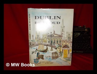 Item #254772 Dublin be proud : in celebration of Dublin's millenium year 1988 / Pat Liddy. Pat Liddy