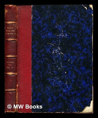 Item #254849 What Will He Do With It? volume II. Pisistratus Caxton, Bart Sir Edward Bulwer Lytton