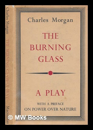 Item #254858 The burning glass : a play : with a preface, On power over nature / by Charles...