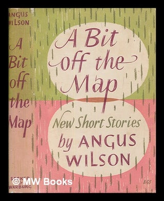 Item #254880 A bit off the map : and other stories. / [By Wilson, Angus.]. Angus Wilson
