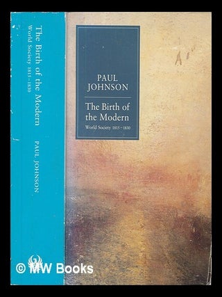 Item #255044 The birth of the modern : world society 1815-1830 / Paul Johnson. Paul Johnson
