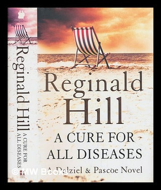 Item #255108 A cure for all diseases : a novel in six volumes / Reginald Hill. Reginald Hill