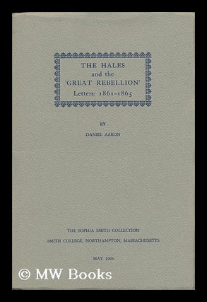 Item #25514 The Hales and the 'great Rebellion' - Letters 1861-1865. Daniel Aaron