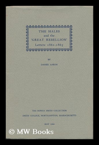 Item #25514 The Hales and the 'great Rebellion' - Letters 1861-1865. Daniel Aaron.