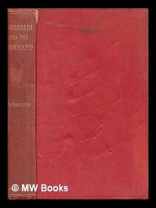 Item #255191 Garibaldi and the Thousand. George Macaulay Trevelyan