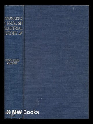 Item #255221 Landmarks in English industrial history / by George Townsend Warner, revised and...