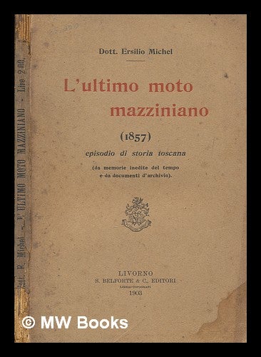 L ultimo moto mazziniano 1857 episodio di storia toscana da