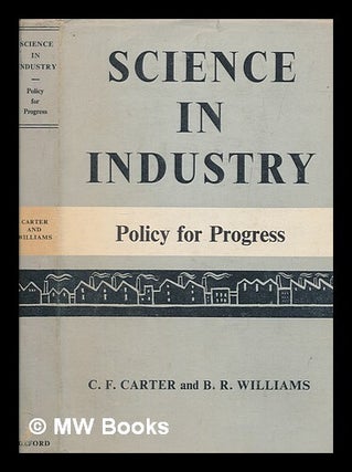 Item #255483 Science in industry : policy for progress / C.F. Carter & B.R. Williams, on behalf...