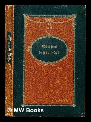Item #255708 Goethes bester Rat / von Wilhelm Bode ; mit einem Bildnis Goethes von C. Vogel....