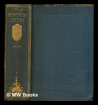 Item #255771 The life of Benvenuto Cellini: volume I. Benvenuto Cellini, Robert Henry Hobart ....