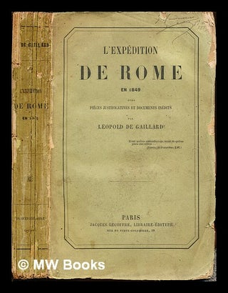 Item #255793 L'expédition de Rome en 1849 : avec pièces justificatives et documents inédits /...