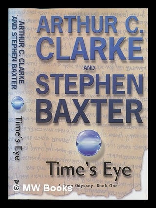 Item #255862 Time's eye / Arthur C. Clarke and Stephen Baxter. Arthur C. Clarke, Arthur Charles
