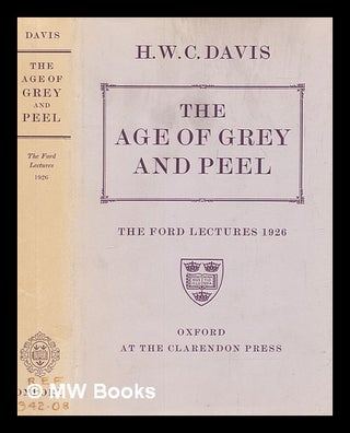 Item #256150 The age of Grey and Peel / by H.W. Carless Davis. With an introd. by G.M. Trevelyan....