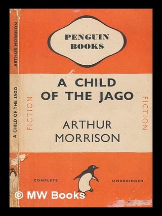 Item #256350 A child of the Jago / by Arthur Morrison. Arthur Morrison