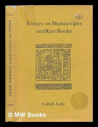 Item #256578 Essays on manuscripts and rare books / by Cora E. Lutz. Cora E. Lutz, Cora Elizabeth