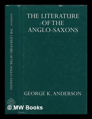 Item #256689 The literature of the Anglo-Saxons / by George K. Anderson. George K. Anderson,...