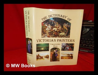 Item #256910 The dictionary of Victorian painters / Christopher Wood. Christopher Wood