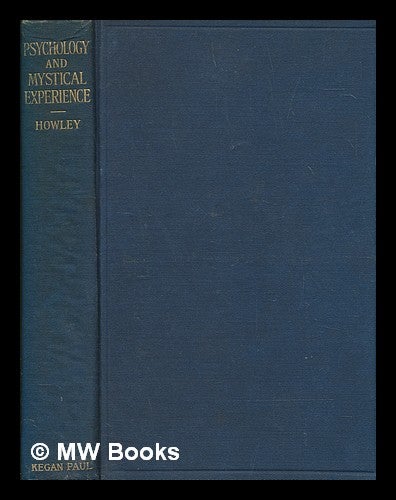 Item #257150 Psychology and mystical experience / by John Howley. John F. Whittington Howley.