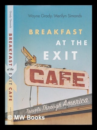 Item #257352 Breakfast at the Exit Café : travels through America / Wayne Grady, Merilyn...