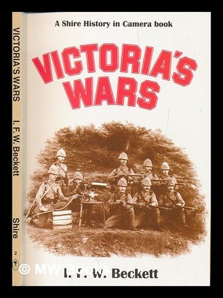 Item #257362 Victoria's wars / I. F. W. Beckett. I. F. W. Beckett, Ian Frederick William