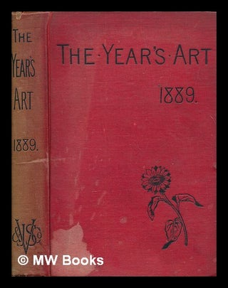 Item #257378 The year's art 1889. Marcus Huish