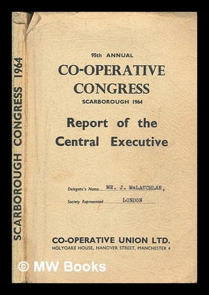 Item #257445 95th annual co-operative congress Scarborough 1964, report of the central executive....