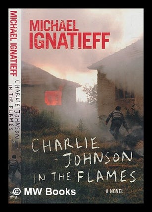 Item #257516 Charlie Johnson in the flames / Michael Ignatieff. Michael Ignatieff
