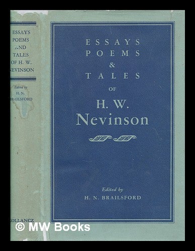 Item #257566 Essays, poems and tales of Henry W. Nevinson / Chosen from his works and edited with an intro. by H.N. Brailsford. Henry Woodd Nevinson.