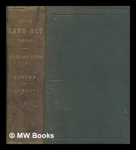Item #257571 The Land Law - Ireland - Act, 1896, with the rules and forms issued thereunder, in the Land Commission, Supreme Court, and County Courts respectively. Edited with notes, by D. P. Barton ... and R. R. Cherry. D. Plunket Sir Barton, Dunbar Plunket.