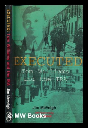 Item #257899 Executed : Tom Williams and the IRA / Jim McVeigh. JIM MCVEIGH